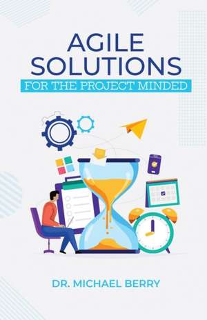 Agile Solutions: For the Project Minded de Michael Berry