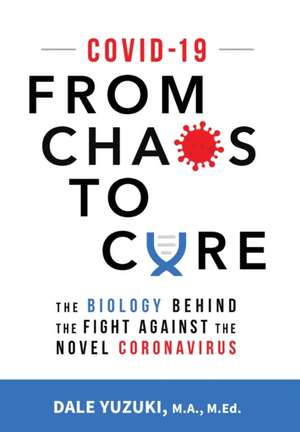 Covid-19: From Chaos To Cure: From Chaos To Cure de Dale Yuzuki