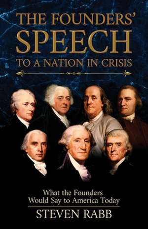 The Founders' Speech to a Nation in Crisis de Steven Rabb