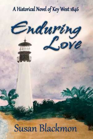 Enduring Love: A Historical Novel of Key West 1846 de Susan Blackmon