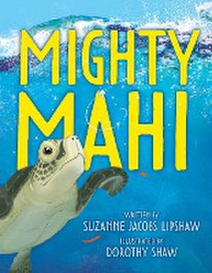 Mighty Mahi de Suzanne Jacobs Lipshaw