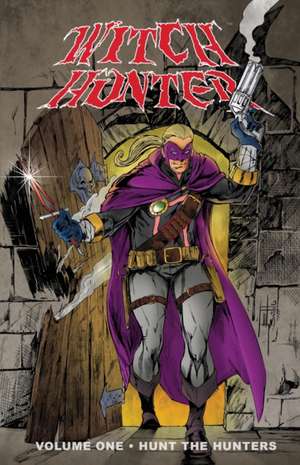 Witch Hunter Volume One Hunt The Hunters de Vincent J Ferrante