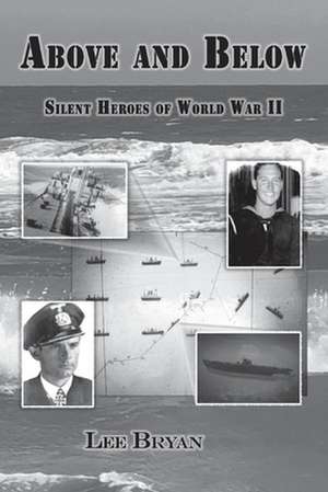 Above and Below: Silent Heroes of World War II de Lee Bryan