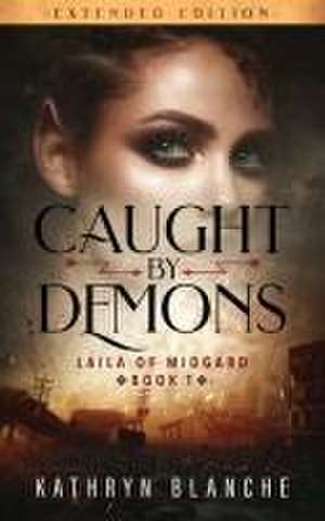 Caught by Demons (Laila of Midgard Book 1 Extended Edition) de Kathryn Blanche