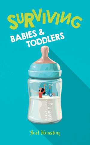 Surviving Babies and Toddlers de Joel Houston