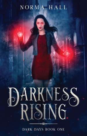 Darkness Rising: Dark Days Book One de Norma Hall