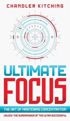 Ultimate Focus de Chandler Kitching