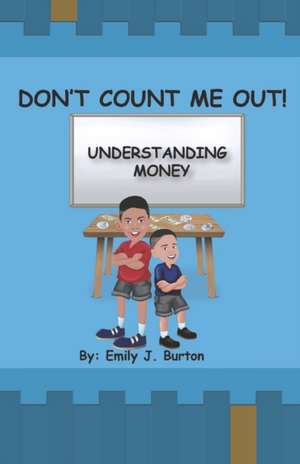 Don't Count Me Out: Understanding Money de Emily J. Burton