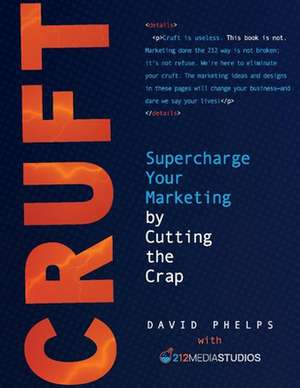 Cruft: Marketing Best Practices for Smart People! de David Phelps