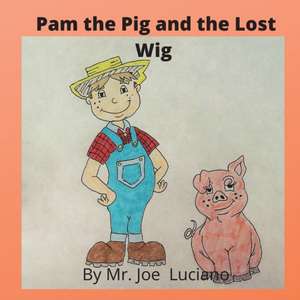 Pam the Pig and the Lost Wig de Joe Luciano