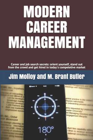 Modern Career Management: Career and job search secrets: orient yourself, stand out from the crowd, and get hired in today's market de M. Brant Butler