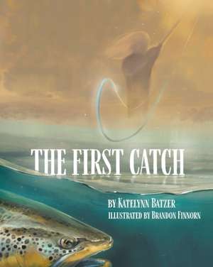The First Catch de Katelynn Batzer