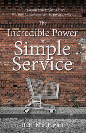 The Incredible Power of Simple Service de Bill Mulligan