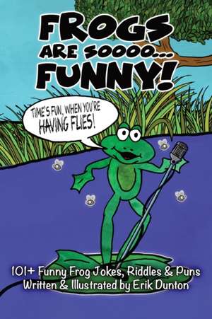 Frogs Are Soooo... FUNNY! de Erik Dunton