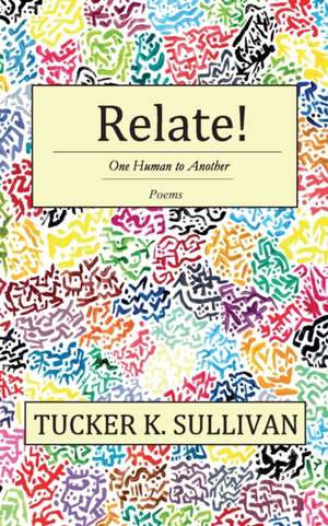 Relate! One Human to Another de Tucker K Sullivan