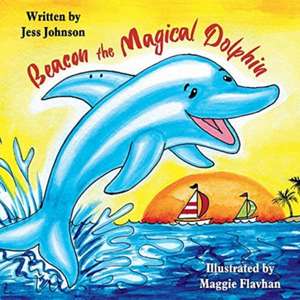 Beacon the Magical Dolphin: Volume 1 de Jess Johnson