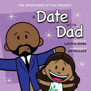 A Date with Dad: Adventures of Poa de Latoyia Jones