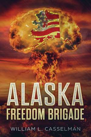 Alaska Freedom Brigade de William L. Casselman