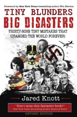 Tiny Blunders/Big Disasters: Thirty-Nine Tiny Mistakes That Changed the World Forever (Revised Edition) de Jared Knott