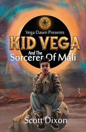 Kid Vega And The Sorcerer Of Mali de Scott Dixon