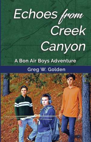 Echoes From Creek Canyon: A Bon Air Boys Adventure de Greg Golden