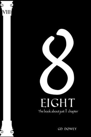 Eight: The Book About Just One Chapter de Gd Dowey