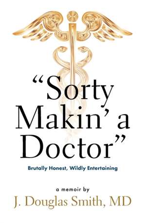 Sorty Makin' a Doctor: Brutally Honest, Wildly Entertaining de Louis Profeta