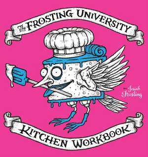 The Frosting University Kitchen Workbook de Josiah Frosting