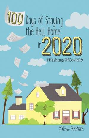 100 Days of Staying the Hell Home in 2020 de Sheri White