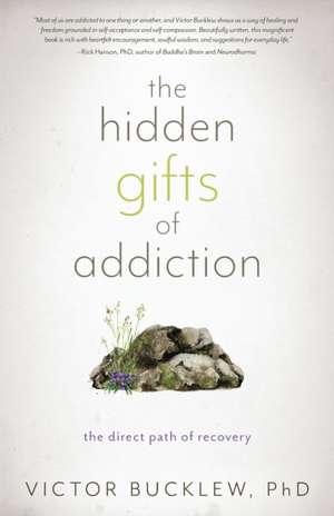 The Hidden Gifts of Addiction: The Direct Path of Recovery de Victor Bucklew