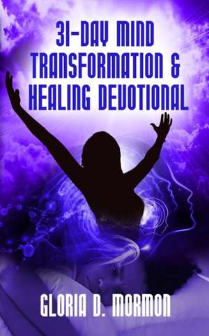 31- Day Mind Transformation & Healing Devotional de Gloria Mormon