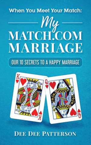 When You Meet Your Match: My Match.com Marriage: Our 10 Secrets to a Happy Marriage de Dee Dee Patterson