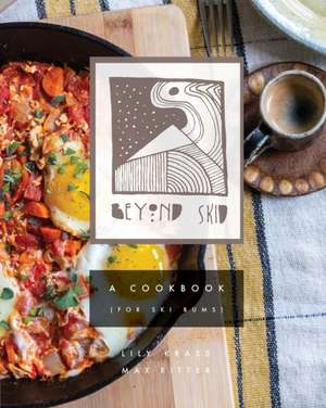 Beyond Skid - A Cookbook For Ski Bums de Maximilian Ritter