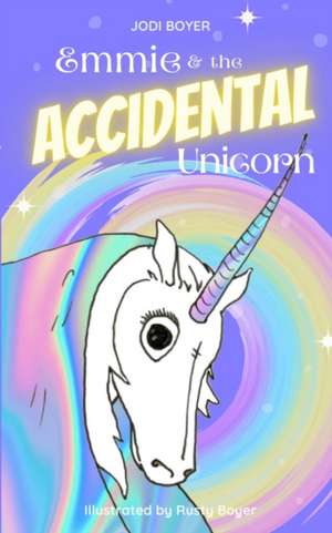 Emmie and the Accidental Unicorn de Jodi Boyer