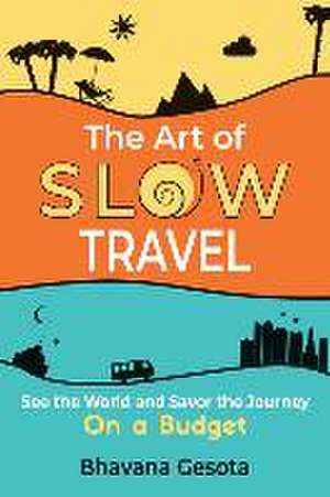 The Art of Slow Travel de Bhavana Gesota