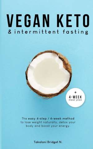 Vegan Keto & Intermittent Fasting de Takalani Bridget N.