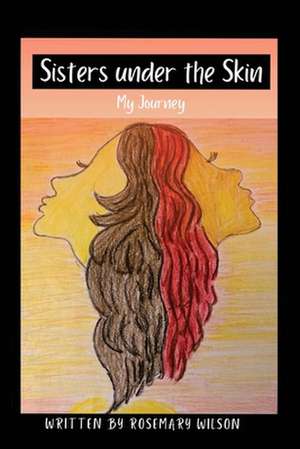 Sisters Under the Skin: Book One Volume 1 de Rosemary Wilson