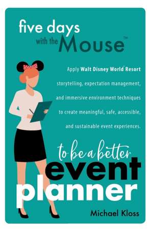 Five Days with the Mouse to Be a Better Event Planner de Michael Kloss