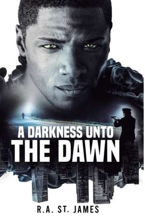 A Darkness Unto The Dawn de R. A. St. James