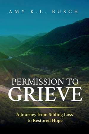 Permission to Grieve de Amy K. L. Busch