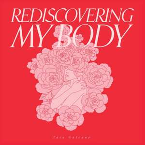 Rediscovering My Body de Tara Galeano