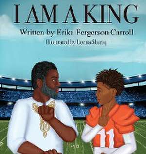 I AM A KING de Erika Fergerson Carroll