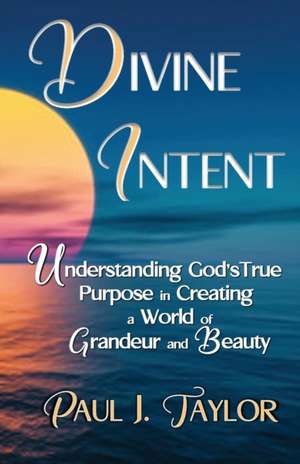 Divine Intent de Paul J. Taylor