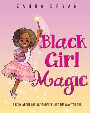 Black Girl Magic de Zahra Bryan