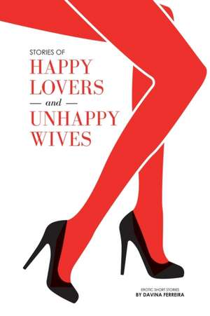 Stories of Happy Lovers and Unhappy Wives de Davina Ferreira