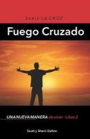 Fuego Cruzado: Una nueva manera de vivir - Libro 2 de Sherri Dalton