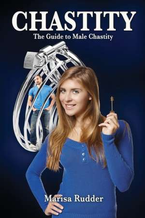 Chastity: The Guide to Male Chastity de Marisa Rudder