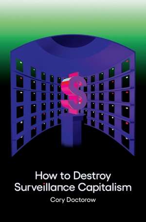 How to Destroy Surveillance Capitalism de Cory Doctorow