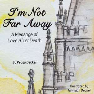 I'm Not Far Away de Peggy Decker