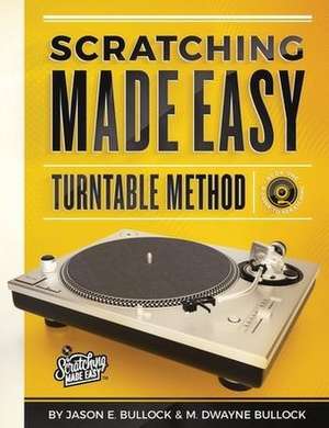 Scratching Made EasyTurntable Method de Jason E Bullock